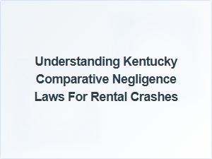 Kentucky Rental Crash Comparative Negligence Guide