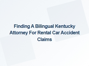 Kentucky Rental Car Accident Bilingual Attorney Search