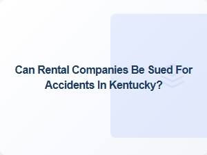 Suing a Rental Company After a Kentucky Car Accident