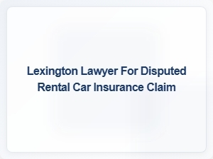 Lexington Lawyer for Rental Car Insurance Claim Issues