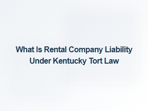 Kentucky Tort Liability for Rental Companies